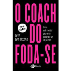 Imagem de O coach do f*da-se: Uma estratégia pra você parar de se importar - Diva Depressão - 9788542218176