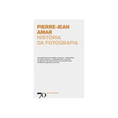 Imagem de História da Fotografia - 2ª Ed. 2011 - Amar, Pierre-jean - 9789724413822