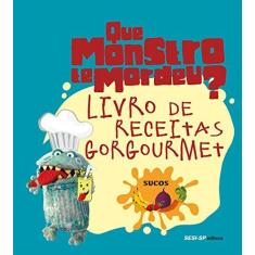 Imagem de Que Monstro Te Mordeu? - Livro de Receitas Gorgourmet - Sucos - Sesi-sp; - 9788550400570