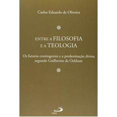 Imagem de Entre A Filosofia e A Teologia - Col. Filosofia Medieval - Oliveira, Carlos Eduardo De - 9788534939980
