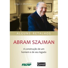 Imagem de Abram Szajman - a Construção de Um Homem e de Seu Legado - Okubaro, Jorge J. - 9788573127553