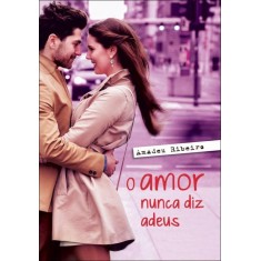 Imagem de O Amor Nunca Diz Adeus - Ribeiro, Amadeu - 9788577222155