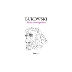 Imagem de Bukowski - Textos Autobiográficos - L&Pm Pocket - Bukowski, Charles ; Bukowski, Charles - 9788525429971