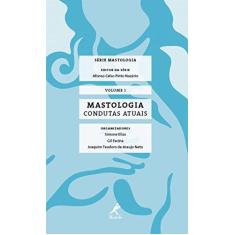 Imagem de Mastologia - Condutas Atuais - Vol. 1 - Série Mastologia - Araujo Neto, Joaquim Teodoro De; Elias, Simone; Facina, Gil - 9788520436028