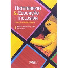 Imagem de Arteterapia & Educação Inclusiva - Costa, Robson Xavier Da - 9788578541194