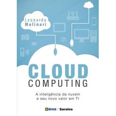 Imagem de Cloud Computing: Inteligência da Nuvem e Seu Novo Valor Em Ti - Molinari,leonardo - 9788536524863