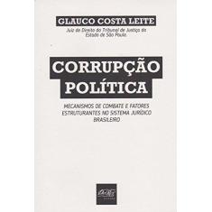 Imagem de Corrupção Política. Mecanismos de Combate e Fatores Estruturantes no Sistema Jurídico Brasileiro - Glauco Costa Leite - 9788538404392