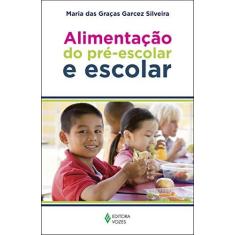 Imagem de Alimentação do Pré-Escolar e Escolar - Silveira, Maria Das Graças Garcez - 9788532649300