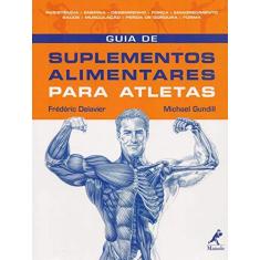 Imagem de Guia de Suplementos Alimentares para Atletas - Delavier, Frederic; Gundill, Michael - 9788520427507