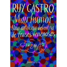 Imagem de Mau Humor - Uma Antologia Definitiva de Frases Venenosas - Ed. De Bolso - Castro, Ruy - 9788535911398