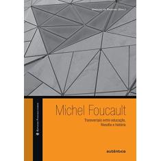 Imagem de Michel Foucault: Transversais Entre Educação, Filosofia e História - Coleção Estudos Foucaultianos - Haroldo De Resende - 9788575265604