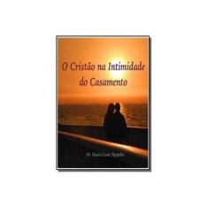 Imagem de eBook O CristÃo Na Intimidade Do Casamento - Dr. Paulo Cesar Peçanha - 9788591188321