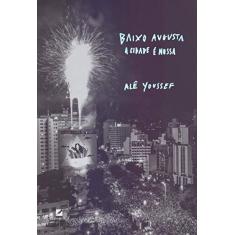 Imagem de Baixo Augusta. A Cidade É Nossa - Alê Youssef - 9788595301849