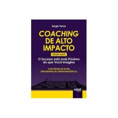 Imagem de Coaching de Alto Impacto: Xeque-mate - O Sucesso Está Mais Próximo do Que Você Imagina - Sergio Torres - 9788536260846