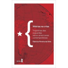 Imagem de Vitórias Na Crise - Trajetórias Das Esquerdas Latino-americanas Contemporâneas - Fabricio Pereira Da Silva - 9788564116115