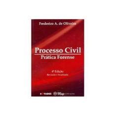 Imagem de Processo Civil - Prática Forense - 4ª Ed. - A. De Oliveira, Frederico - 9788599315385