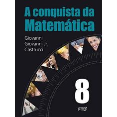 Imagem de A Conquista da Matemática - 8º Ano - Castrucci, Benedicto; Giovanni Jr., José Ruy; Giovanni, José Ruy - 9788596000475