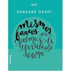 Imagem de Mesmos Barcos ou Poemas de Revisitação do Corpo - Sangare Okapi - 9788568846230