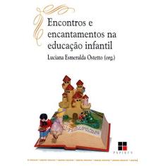 Imagem de Encontros e Encantamentos na Educacao Infanti - Ostetto, Luciana  Esmeralda - 9788530805814