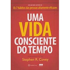 Imagem de Vida Consciente do Tempo, Uma - Stephen R. Covey - 9788576849988