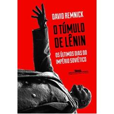 Imagem de O Túmulo de Lênin - Os Últimos Dias do Império Soviético - Remnick, David - 9788535928419