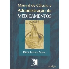Imagem de Manual de Cálculo e Administração de Medicamentos - 4ª Ed. 2011 - Viana, Dirce Laplaca - 9788577282289