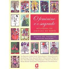 Imagem de O Feminino e o Sagrado - Mulheres na Jornada do Herói - Balieiro, Cristina; Del Picchia, Beatriz - 9788571830714