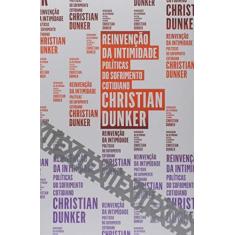 Imagem de Reinvenção da Intimidade: Políticos do Sofrimento Cotidiano - Cristian Dunker - 9788592886462