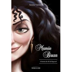 Imagem de Mamãe Bruxa. A História da Vilã da Rapunzel - Serena Valentino - 9788550303772
