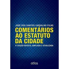 Imagem de Comentários ao Estatuto da Cidade - 5ª Ed. 2013 - Carvalho Filho, José Dos Santos - 9788522476046
