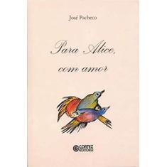 Imagem de Para Alice, com Amor! - José Pacheco - 9788524910487