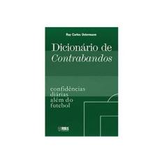 Imagem de Dicionário de Contrabandos - Confidências Diárias Além do Futebol - Ostermann, Ruy Carlos - 9788589489669