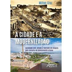 Imagem de A Cidade e a Modernização - Milton Cruz - 9788547309534