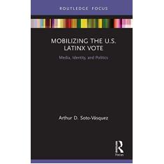 Imagem de Mobilizing the U.S. Latinx Vote: Media, Identity, and Politics