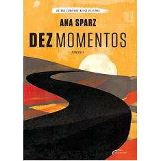 Imagem de Dez Momentos - Série Outros Caminhos, Novos Destinos - Sparz, Ana; - 9788542809350