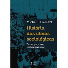 Imagem de História das ideias sociológicas: Das origens aos contemporâneos - Michel Lallement - 9788532658531