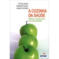 Imagem de A Cozinha da Saúde - Hábitos e Receitas Para Uma Vida Saudável - Ferran Adrià; Fuster, Valentín; Corbella, Josep - 9788539601929