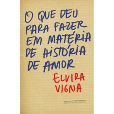Imagem de O Que Deu Para Fazer Em Matéria de História de Amor - Vigna, Elvira - 9788535920796