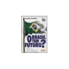 Imagem de O Brasil Tem Futuro? - Pinsky, Jaime - 9788572443029