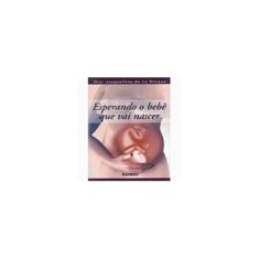 Imagem de Esperando o Bebê que Vai Nascer - Rocque, Jacquelline De La - 9788587600264