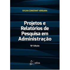 Imagem de Projetos e Relatórios de Pesquisa Em Administração - 16ª Ed. 2016 - Vergara, Sylvia Constant - 9788597006759