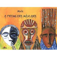 Imagem de Primeira Máscara, A: Adaptação de uma História Tradicional da Costa do Marfim - Mate - 9788574421452