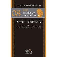 Imagem de Direito Tributário 4: Interpretação, Obrigação e Crédito Tributário - Vol.8 - Série Estudos de Direito Público - Carlos Valder Do Nascimento - 9788574553894
