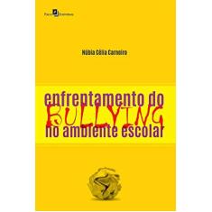 Imagem de Enfrentamento do Bullying no Ambiente Escolar - Núbia Célia Carneiro - 9788546213795