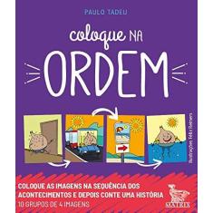 Imagem de Coloque na ordem: Coloque as imagens na sequência dos acontecimentos e depois conte uma história - Paulo Tadeu - 9788582305324