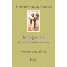 Imagem de Santa Bárbara - Invocada Contra Raios e Trovoadas - Novena e Ladainha - Pimentel, Elam De Almeida - 9788532641373