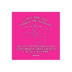 Imagem de Como Ser Uma Modelo De Sucesso - Costanza Pascolato, Milly Lacombe - 9788589894012