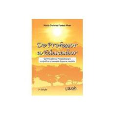 Imagem de De Professor a Educador - Contribuições da Psicopedagogia - Alves, Maria Dolores Fortes - 9788588081543
