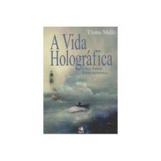 Imagem de A Vida Holográfica e Seus Portais Interdimensionais - Mello, Elaine - 9788599275863