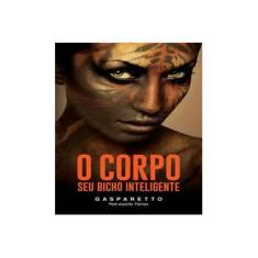 Imagem de O Corpo Seu Bicho Inteligente - Gasparetto, Luiz - 9788577225286